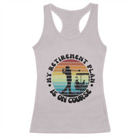 My Retirement Plan Is On Course Racerback Tank Top Retired Golfer Gift - Wonder Print Shop