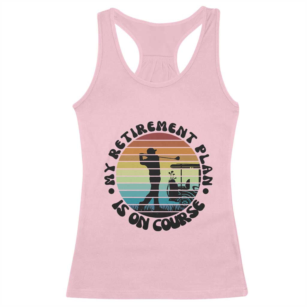 My Retirement Plan Is On Course Racerback Tank Top Retired Golfer Gift - Wonder Print Shop