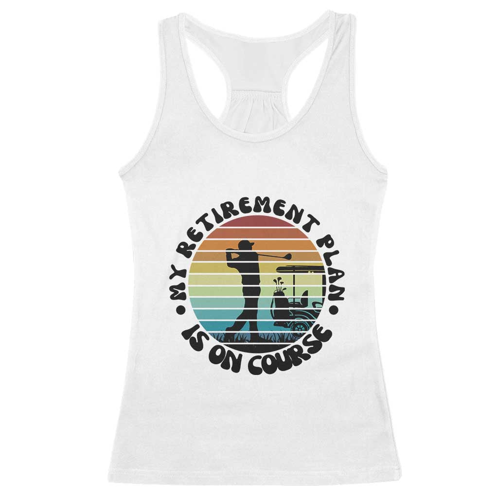 My Retirement Plan Is On Course Racerback Tank Top Retired Golfer Gift - Wonder Print Shop