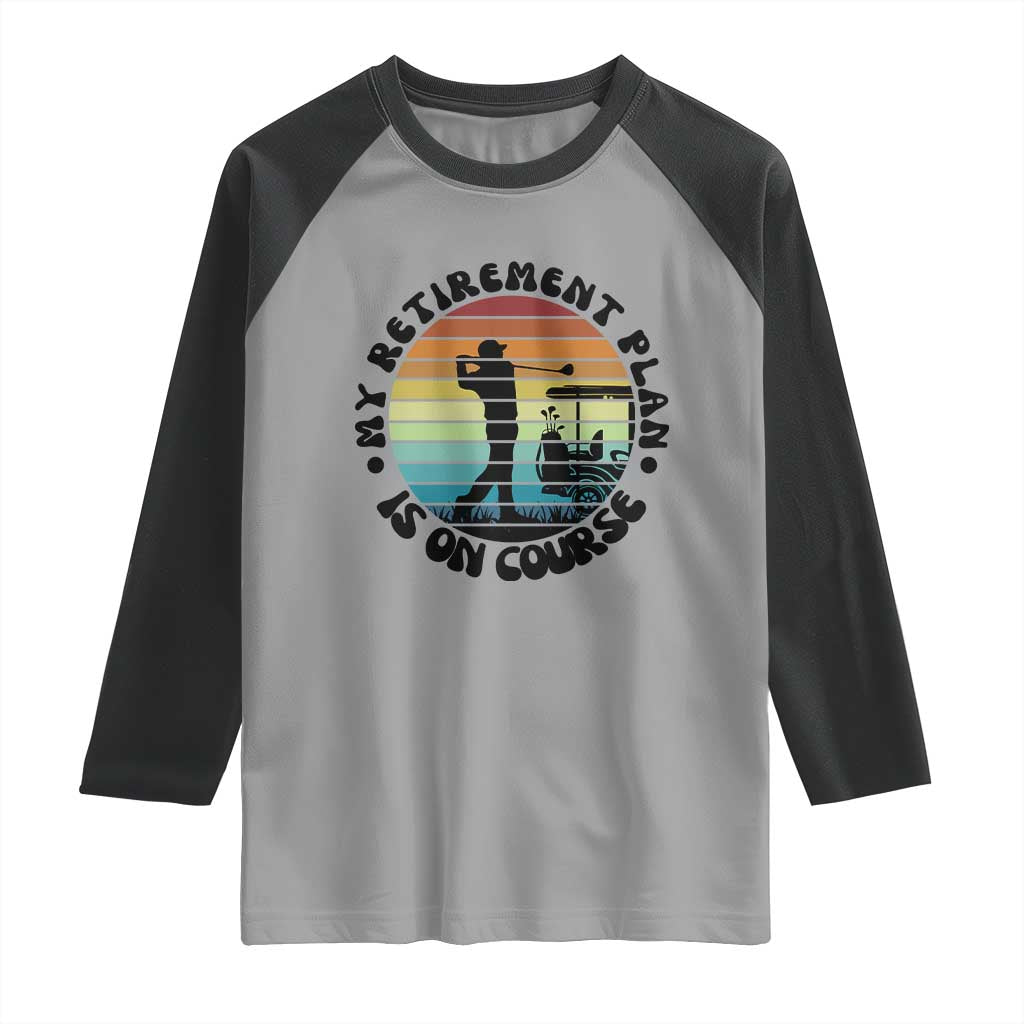 My Retirement Plan Is On Course Raglan Shirt Retired Golfer Gift - Wonder Print Shop