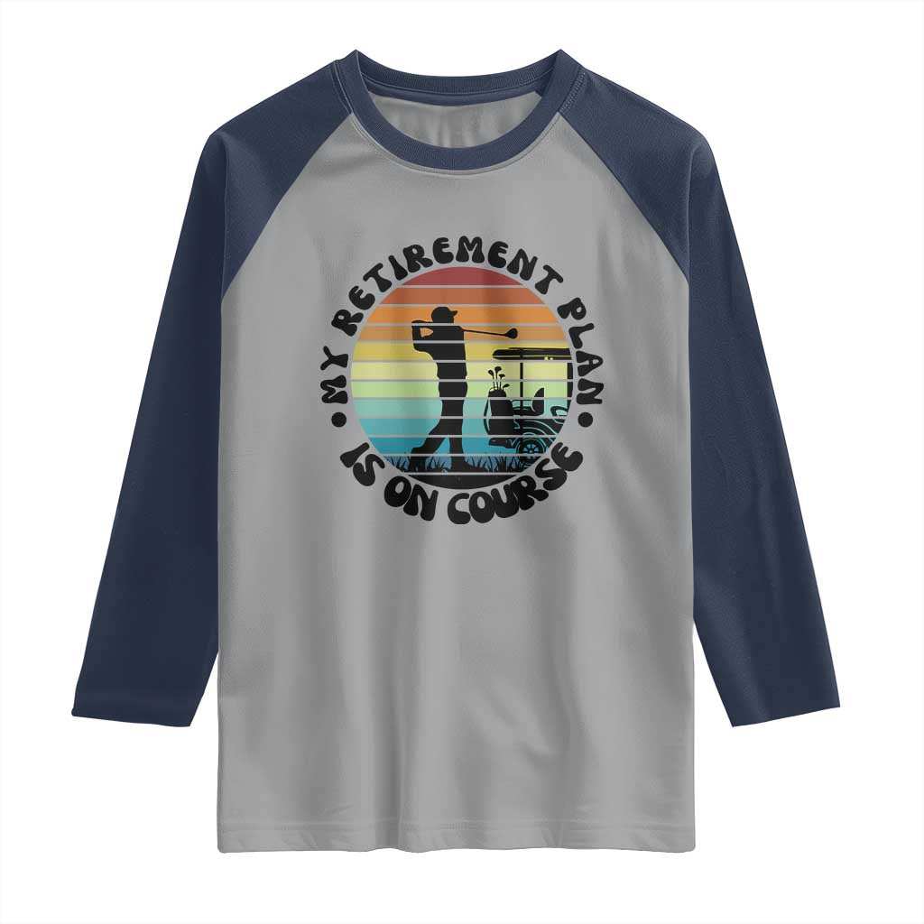 My Retirement Plan Is On Course Raglan Shirt Retired Golfer Gift - Wonder Print Shop