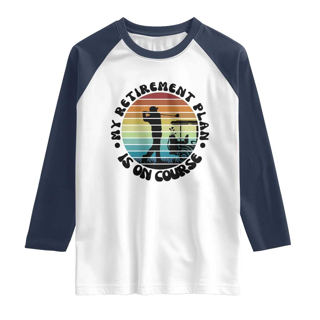 My Retirement Plan Is On Course Raglan Shirt Retired Golfer Gift - Wonder Print Shop