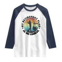 My Retirement Plan Is On Course Raglan Shirt Retired Golfer Gift - Wonder Print Shop