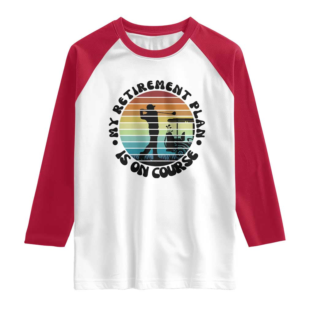 My Retirement Plan Is On Course Raglan Shirt Retired Golfer Gift - Wonder Print Shop