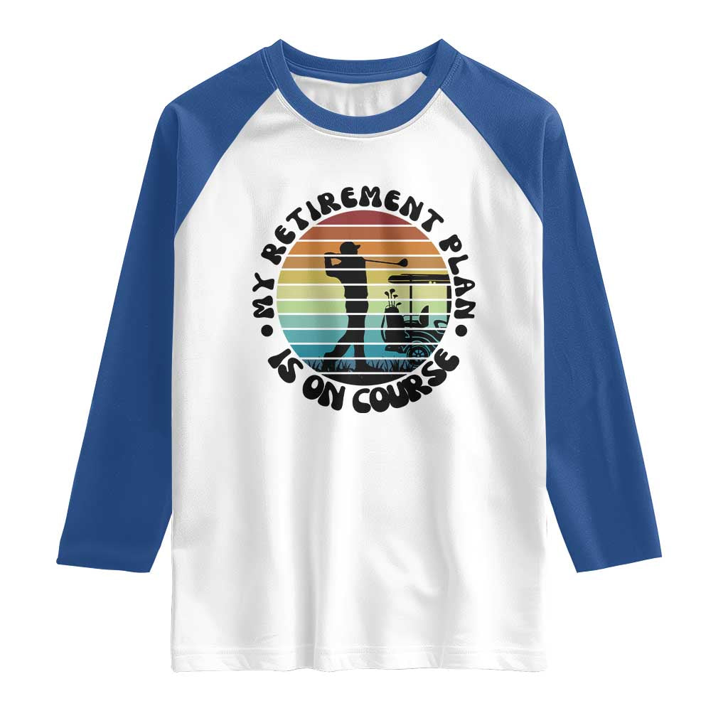 My Retirement Plan Is On Course Raglan Shirt Retired Golfer Gift - Wonder Print Shop