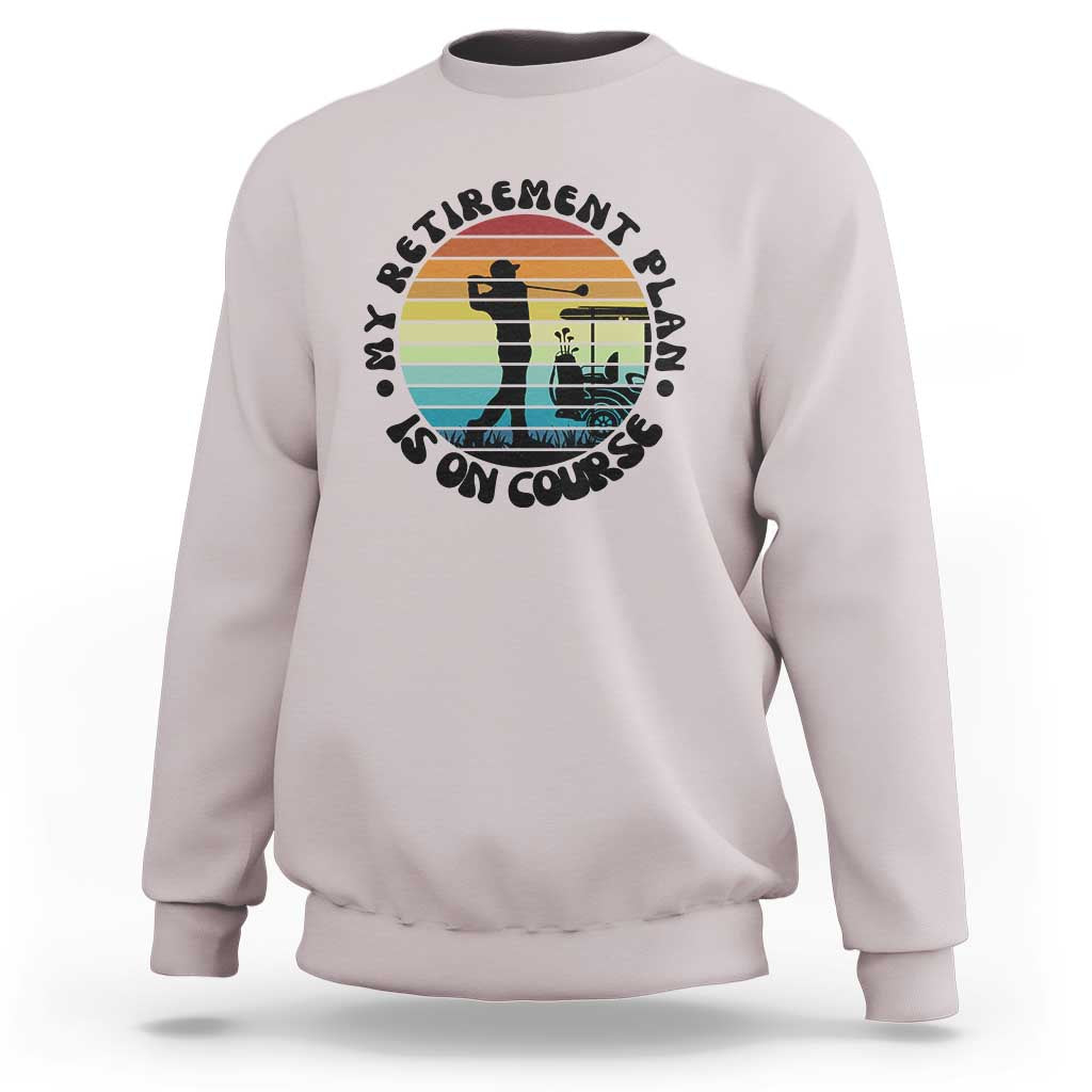 My Retirement Plan Is On Course Sweatshirt Retired Golfer Gift - Wonder Print Shop