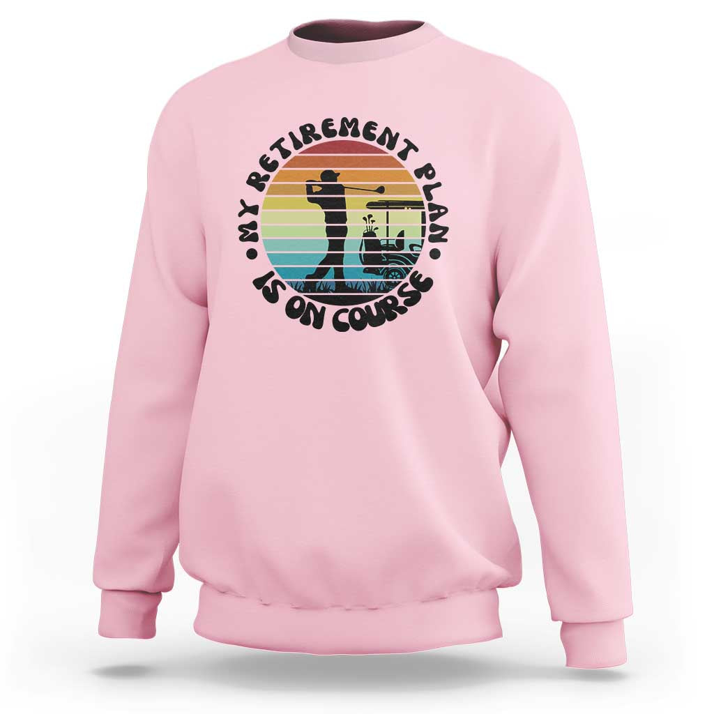 My Retirement Plan Is On Course Sweatshirt Retired Golfer Gift - Wonder Print Shop