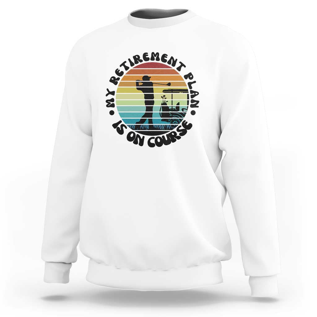 My Retirement Plan Is On Course Sweatshirt Retired Golfer Gift - Wonder Print Shop