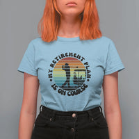 My Retirement Plan Is On Course T Shirt For Women Retired Golfer Gift - Wonder Print Shop