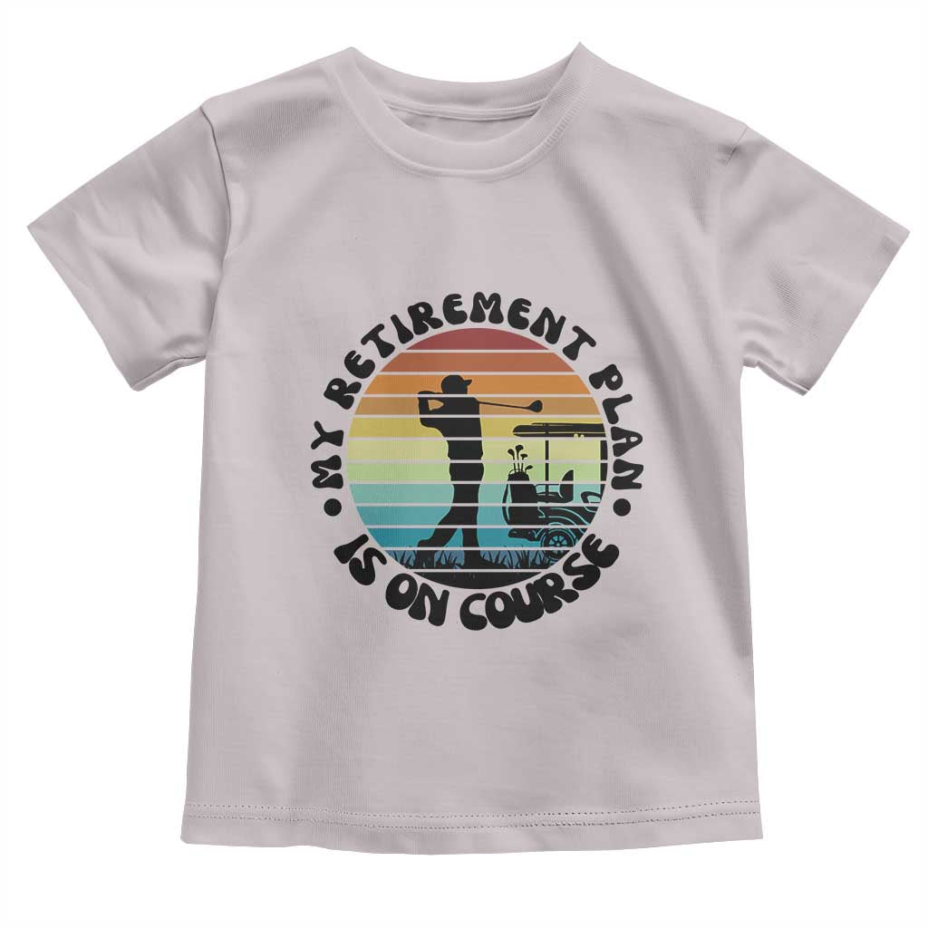 My Retirement Plan Is On Course Toddler T Shirt Retired Golfer Gift - Wonder Print Shop