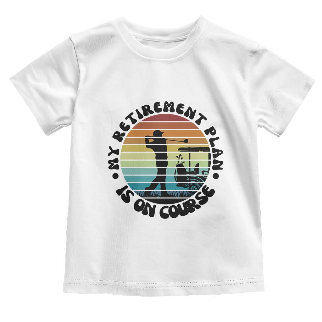My Retirement Plan Is On Course Toddler T Shirt Retired Golfer Gift - Wonder Print Shop