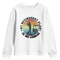 My Retirement Plan Is On Course Youth Sweatshirt Retired Golfer Gift - Wonder Print Shop