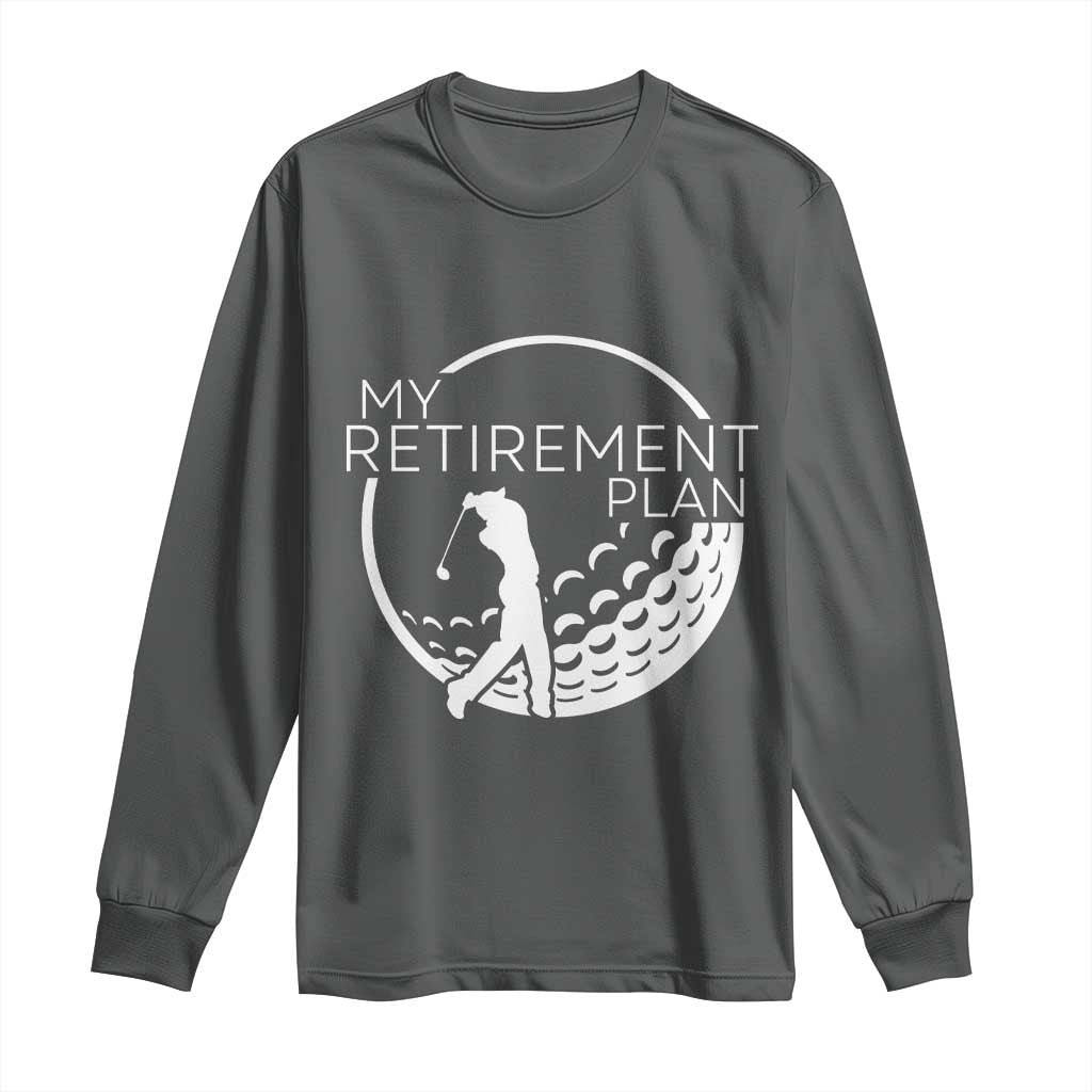 Funny Retirement Golf Long Sleeve Shirt Saying Golfing Gift - Wonder Print Shop