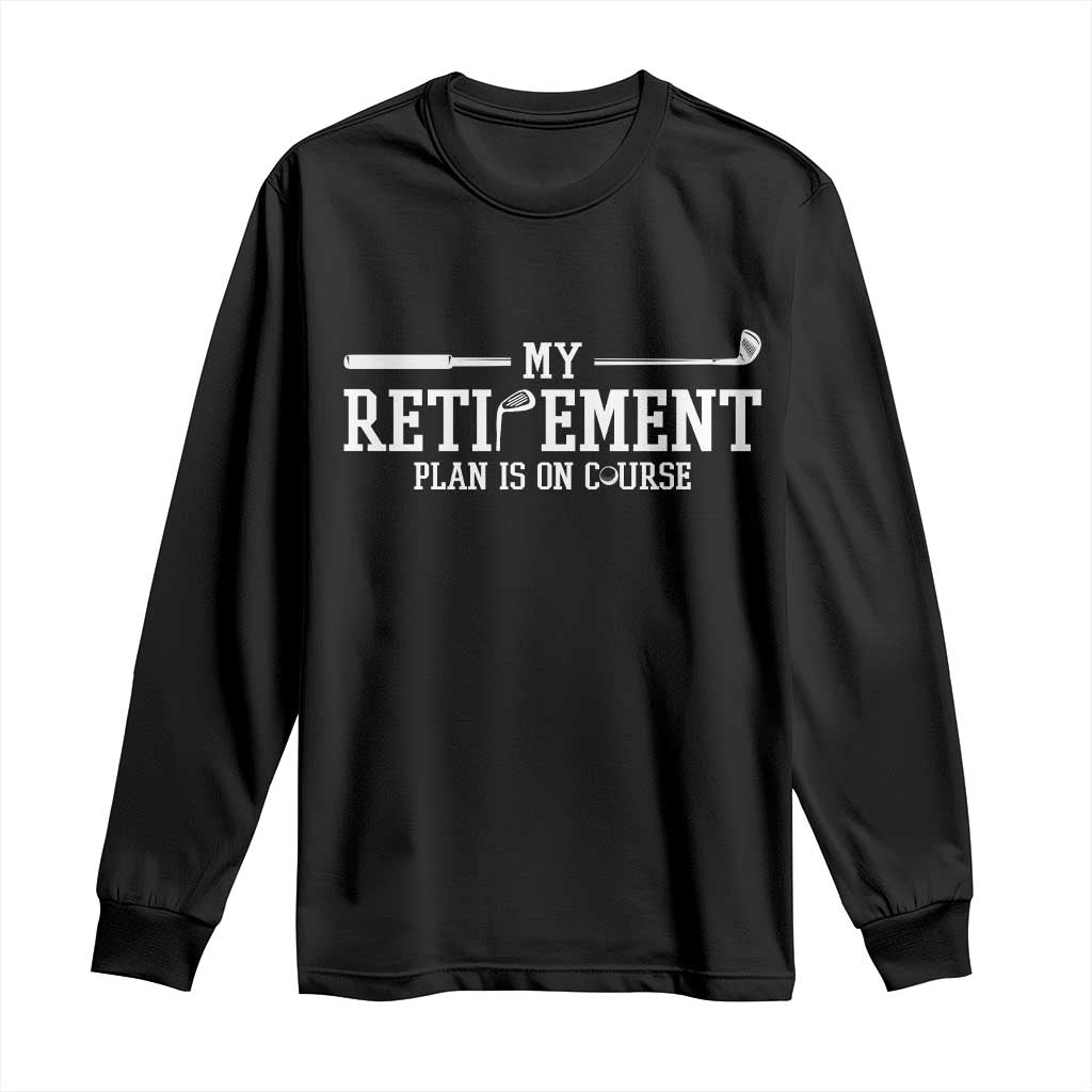 My Retirement Plan Is On Course Long Sleeve Shirt Funny Golf Lover Gift - Wonder Print Shop