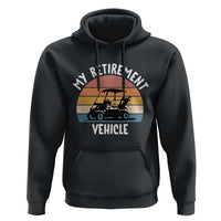 My Retirement Vehicle Golf Cart Hoodie Funny Retired Golfer Gift - Wonder Print Shop