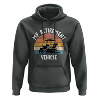 My Retirement Vehicle Golf Cart Hoodie Funny Retired Golfer Gift - Wonder Print Shop
