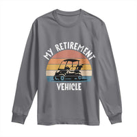 My Retirement Vehicle Golf Cart Long Sleeve Shirt Funny Retired Golfer Gift - Wonder Print Shop
