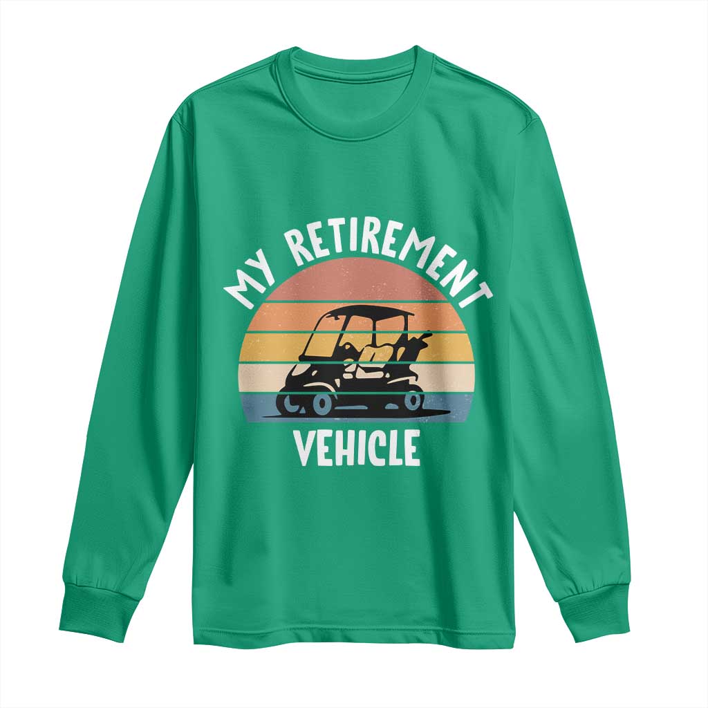 My Retirement Vehicle Golf Cart Long Sleeve Shirt Funny Retired Golfer Gift - Wonder Print Shop