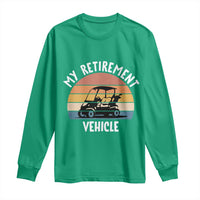 My Retirement Vehicle Golf Cart Long Sleeve Shirt Funny Retired Golfer Gift - Wonder Print Shop