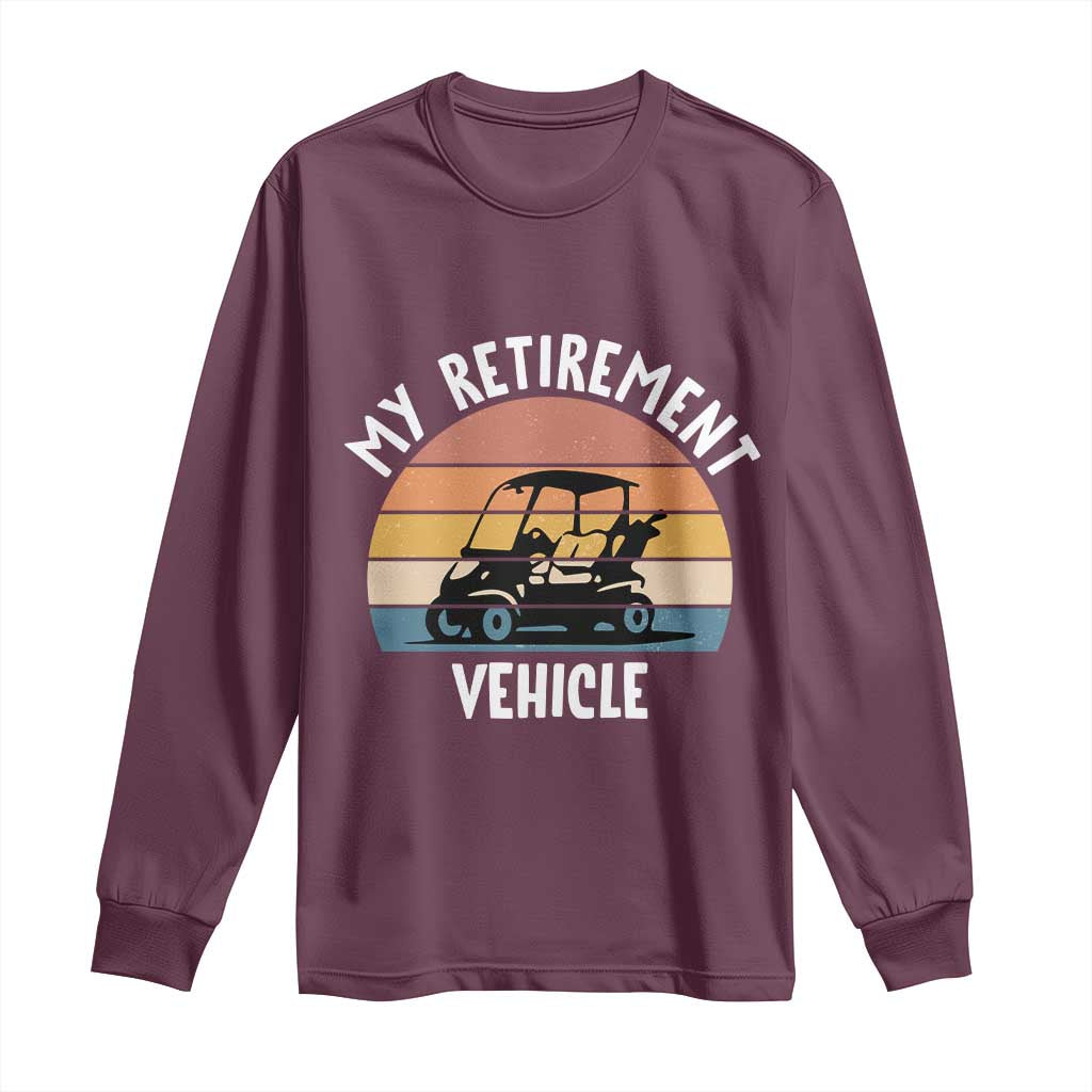 My Retirement Vehicle Golf Cart Long Sleeve Shirt Funny Retired Golfer Gift - Wonder Print Shop