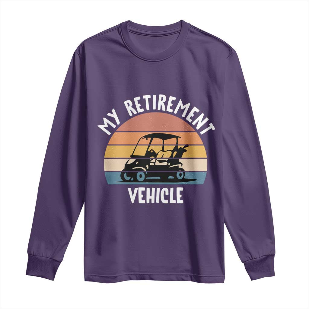 My Retirement Vehicle Golf Cart Long Sleeve Shirt Funny Retired Golfer Gift - Wonder Print Shop