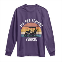 My Retirement Vehicle Golf Cart Long Sleeve Shirt Funny Retired Golfer Gift - Wonder Print Shop