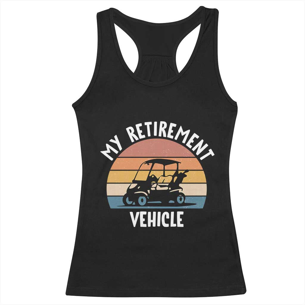 My Retirement Vehicle Golf Cart Racerback Tank Top Funny Retired Golfer Gift - Wonder Print Shop