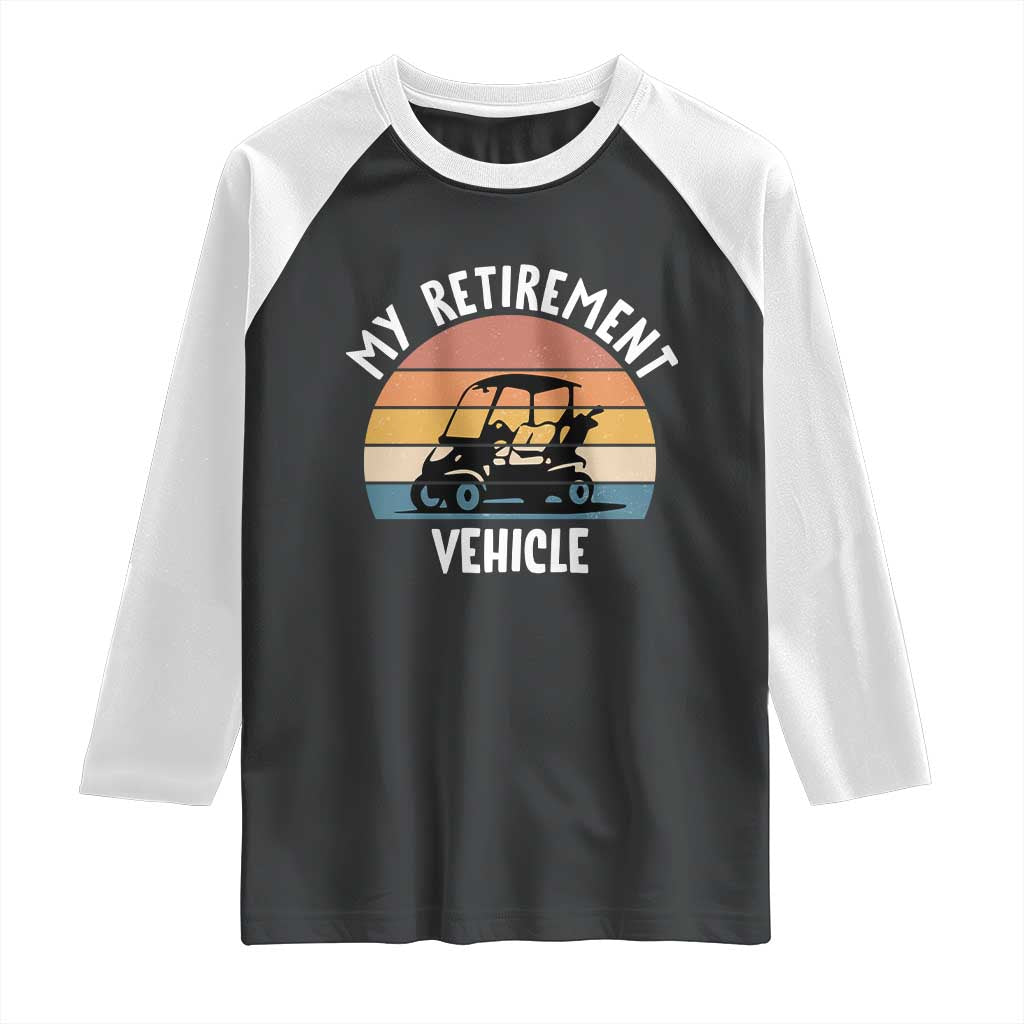 My Retirement Vehicle Golf Cart Raglan Shirt Funny Retired Golfer Gift - Wonder Print Shop