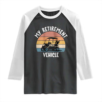 My Retirement Vehicle Golf Cart Raglan Shirt Funny Retired Golfer Gift - Wonder Print Shop