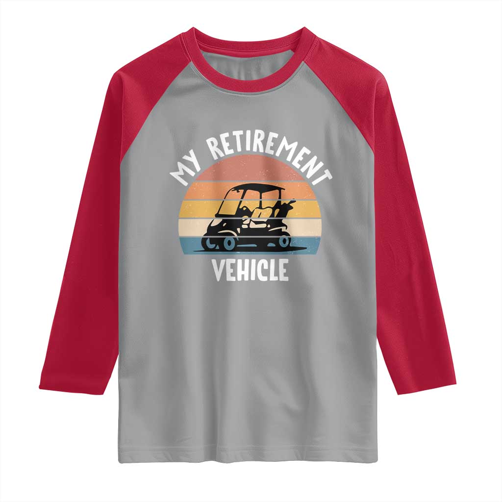 My Retirement Vehicle Golf Cart Raglan Shirt Funny Retired Golfer Gift - Wonder Print Shop