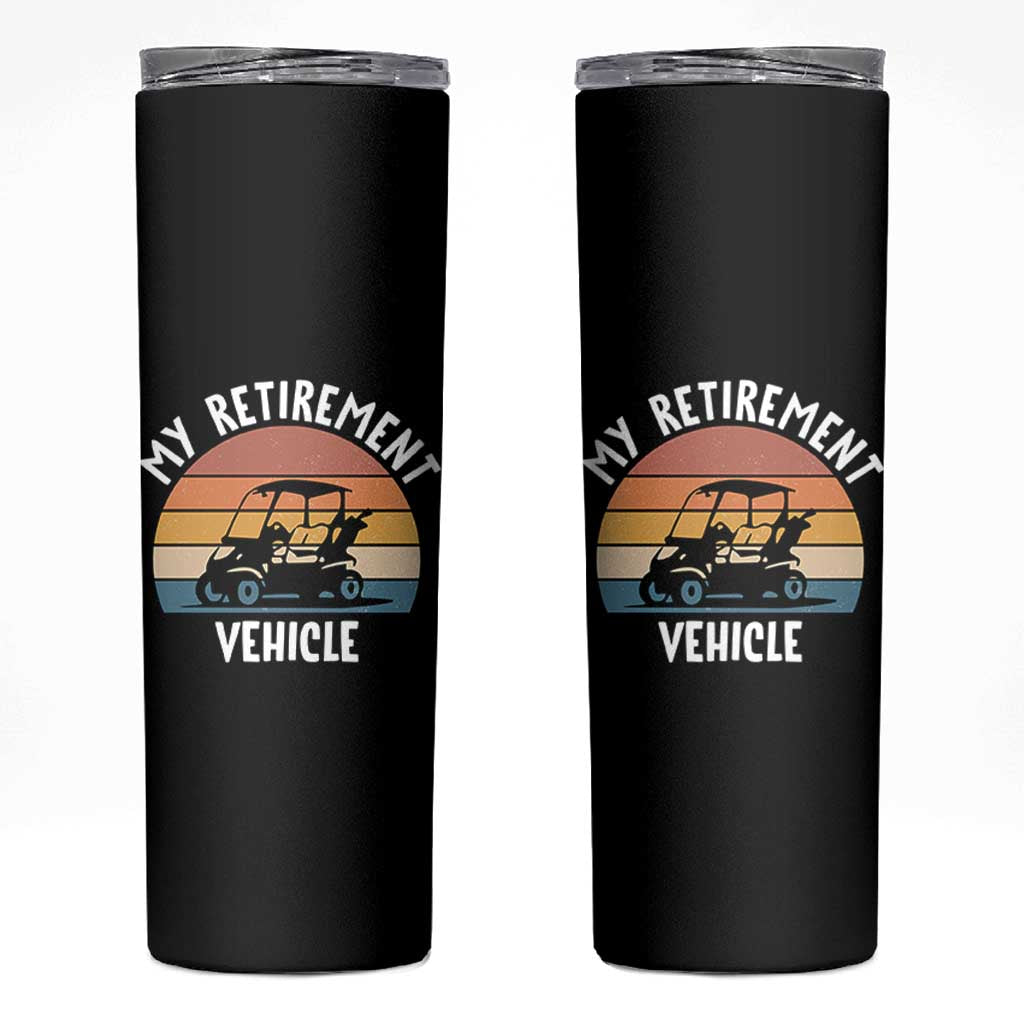 My Retirement Vehicle Golf Cart Skinny Tumbler Funny Retired Golfer Gift - Wonder Print Shop