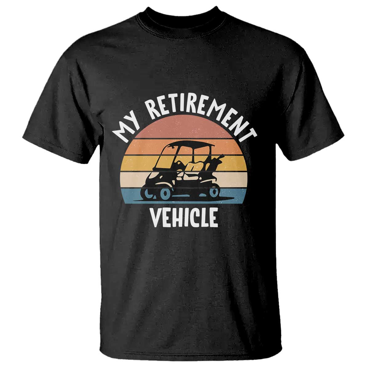 My Retirement Vehicle Golf Cart T Shirt Funny Retired Golfer Gift - Wonder Print Shop