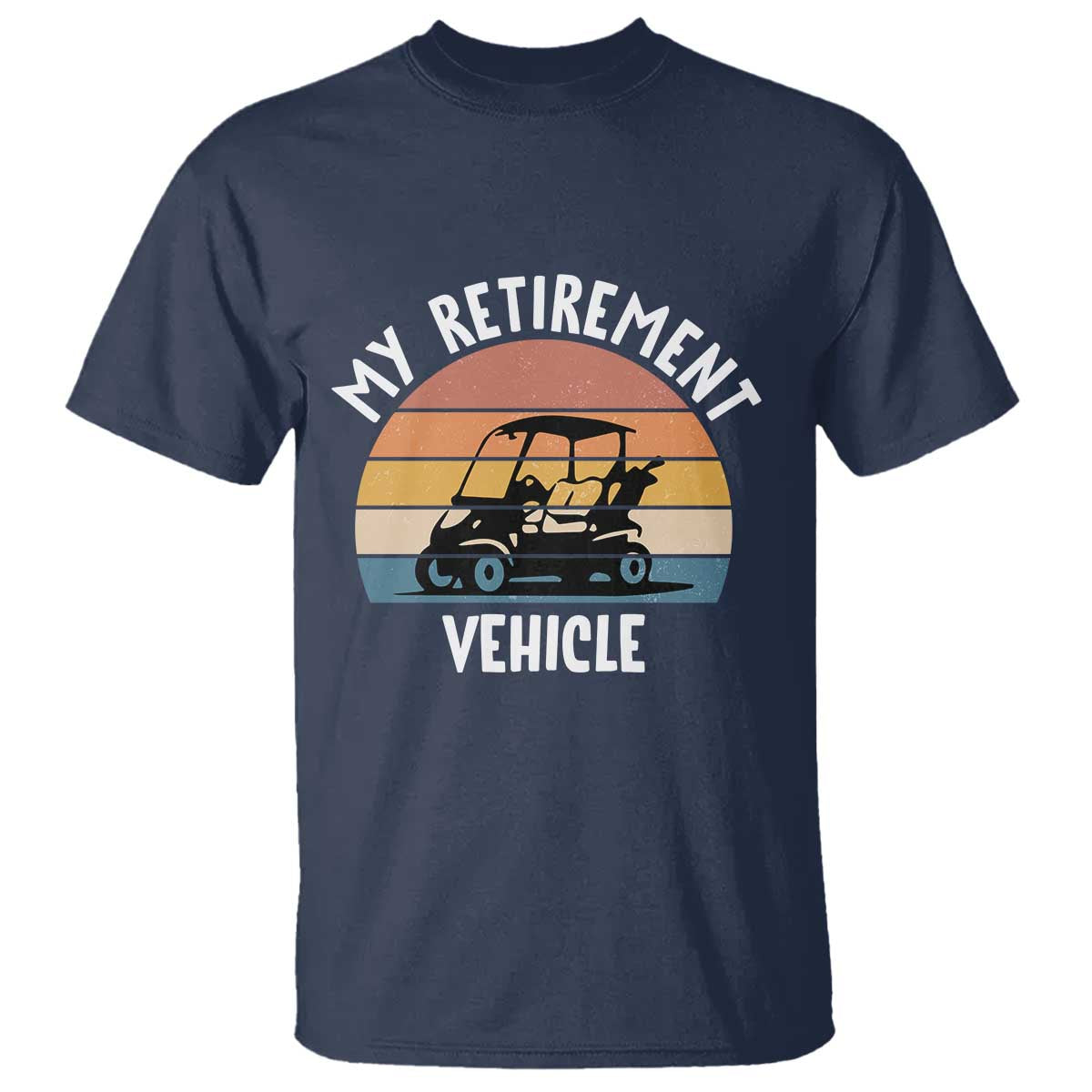My Retirement Vehicle Golf Cart T Shirt Funny Retired Golfer Gift - Wonder Print Shop