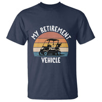 My Retirement Vehicle Golf Cart T Shirt Funny Retired Golfer Gift - Wonder Print Shop