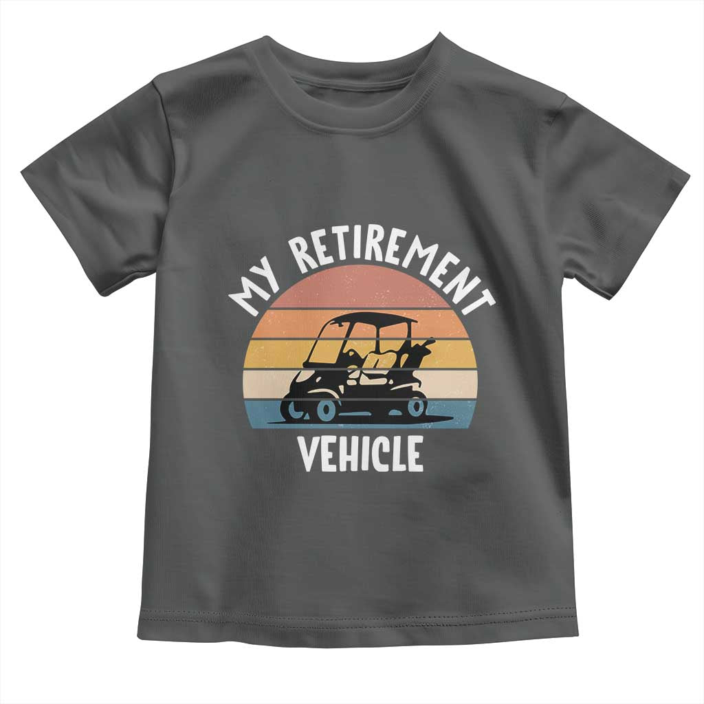 My Retirement Vehicle Golf Cart Toddler T Shirt Funny Retired Golfer Gift - Wonder Print Shop