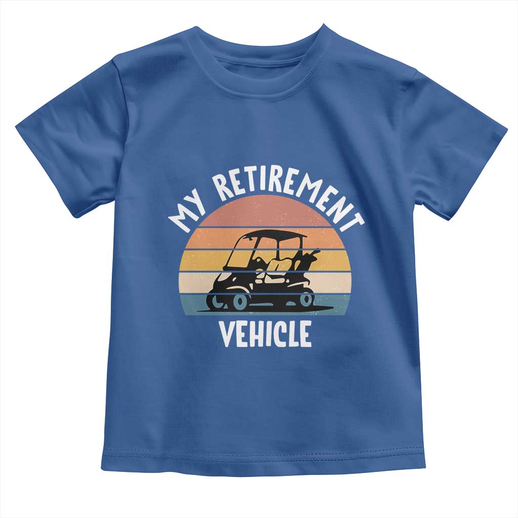 My Retirement Vehicle Golf Cart Toddler T Shirt Funny Retired Golfer Gift - Wonder Print Shop