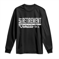 My Retirement Vehicle Golf Cart Long Sleeve Shirt Funny Retired Plan - Wonder Print Shop