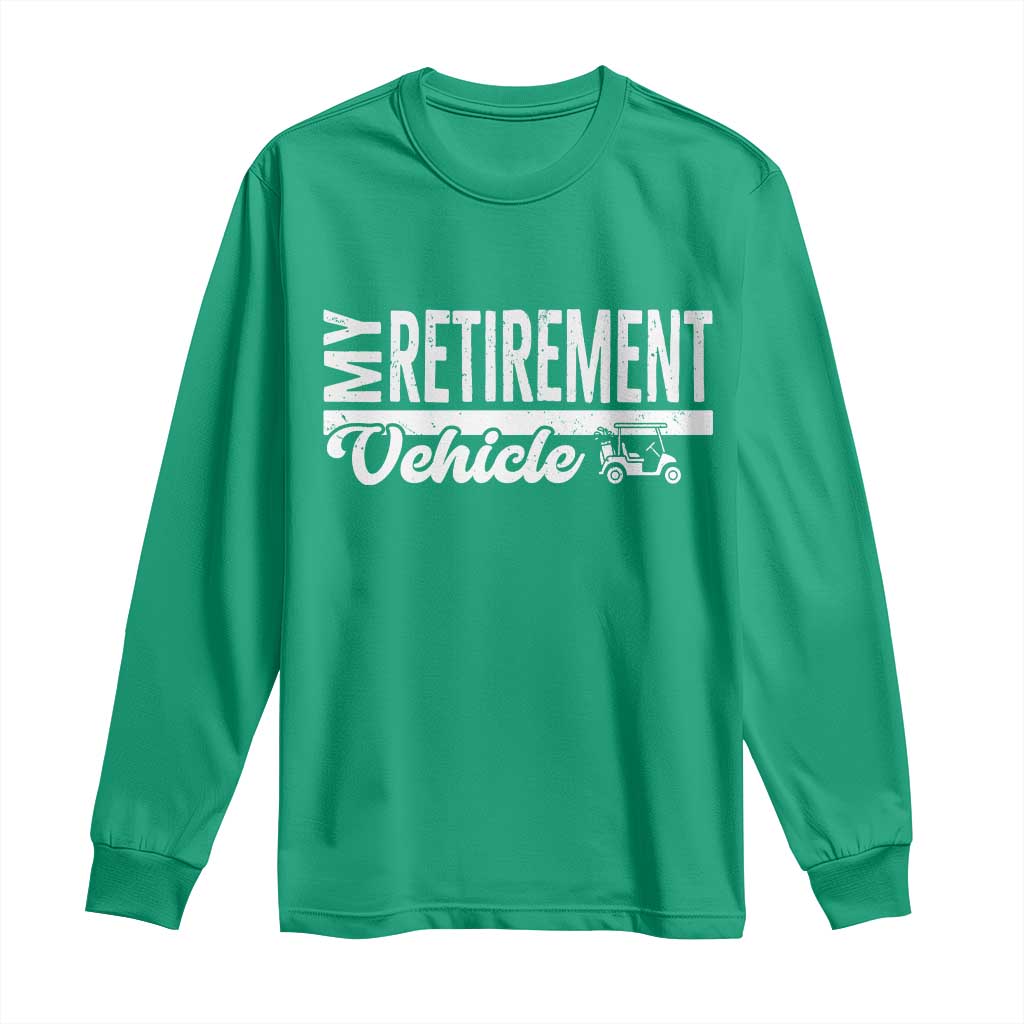 My Retirement Vehicle Golf Cart Long Sleeve Shirt Funny Retired Plan - Wonder Print Shop