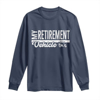 My Retirement Vehicle Golf Cart Long Sleeve Shirt Funny Retired Plan - Wonder Print Shop