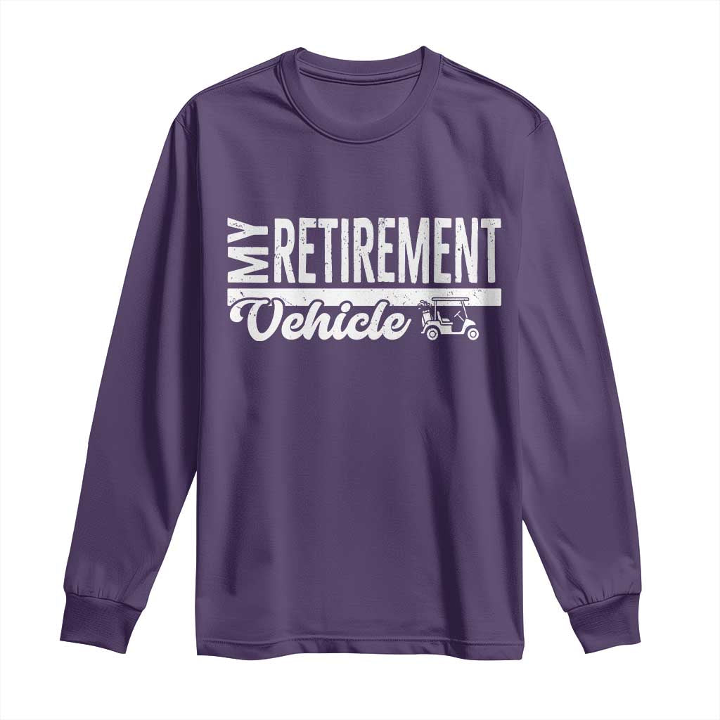 My Retirement Vehicle Golf Cart Long Sleeve Shirt Funny Retired Plan - Wonder Print Shop