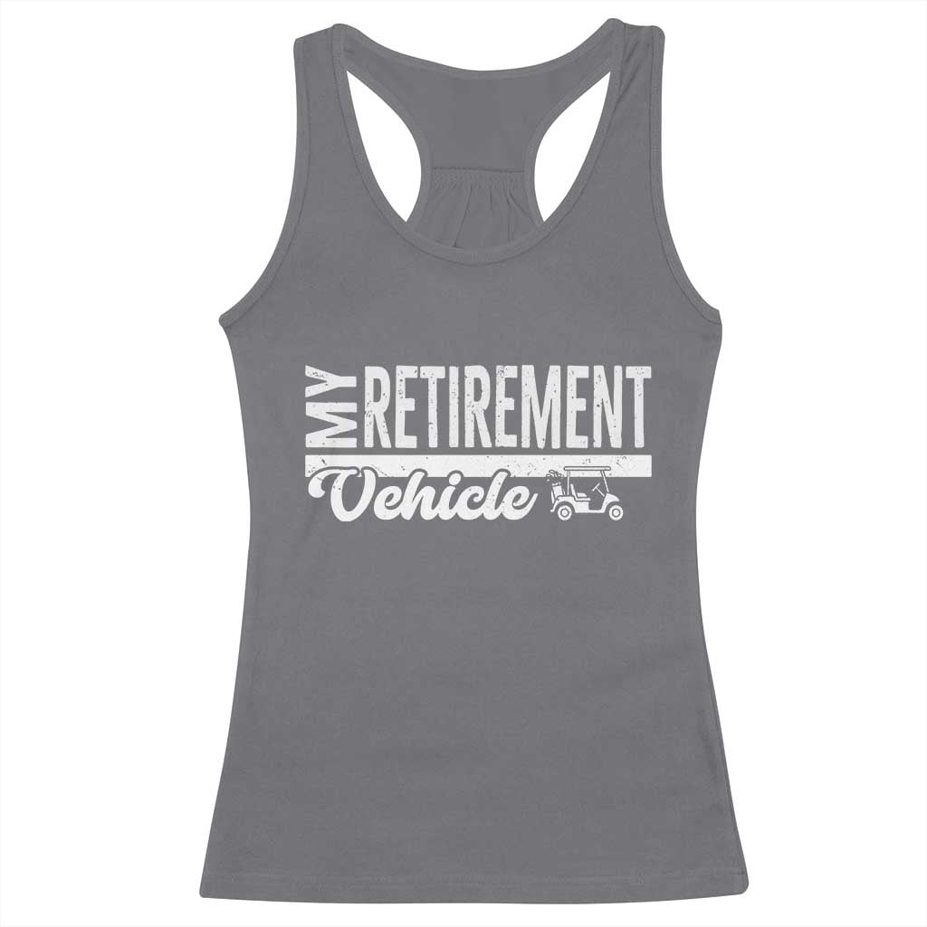 My Retirement Vehicle Golf Cart Racerback Tank Top Funny Retired Plan - Wonder Print Shop