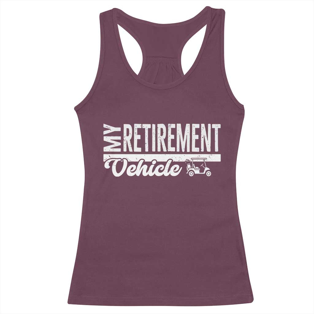 My Retirement Vehicle Golf Cart Racerback Tank Top Funny Retired Plan - Wonder Print Shop