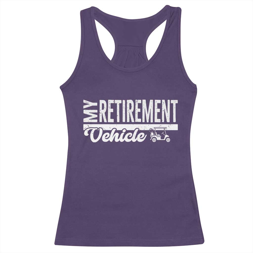 My Retirement Vehicle Golf Cart Racerback Tank Top Funny Retired Plan - Wonder Print Shop