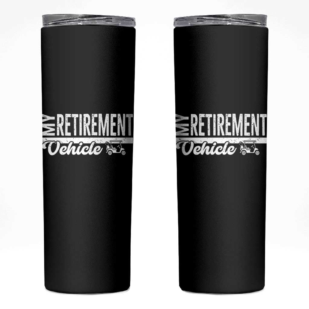 My Retirement Vehicle Golf Cart Skinny Tumbler Funny Retired Plan - Wonder Print Shop
