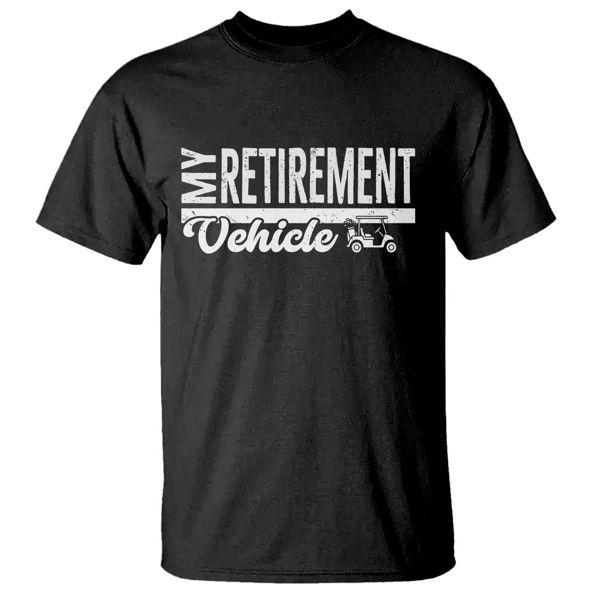 My Retirement Vehicle Golf Cart T Shirt Funny Retired Plan - Wonder Print Shop