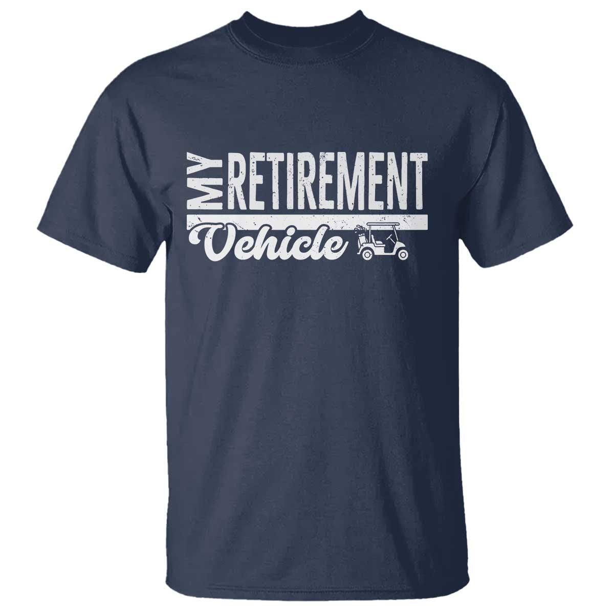 My Retirement Vehicle Golf Cart T Shirt Funny Retired Plan - Wonder Print Shop