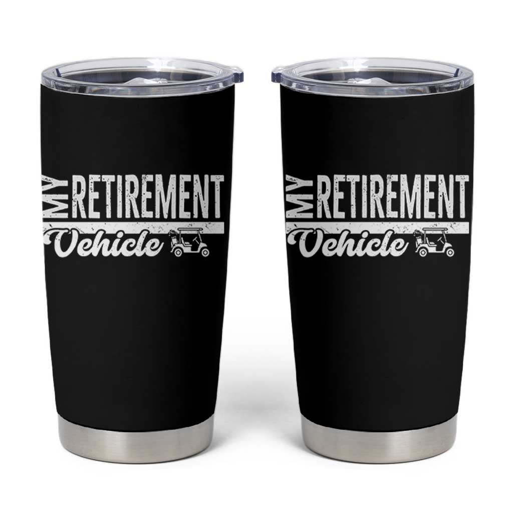 My Retirement Vehicle Golf Cart Tumbler Cup Funny Retired Plan - Wonder Print Shop