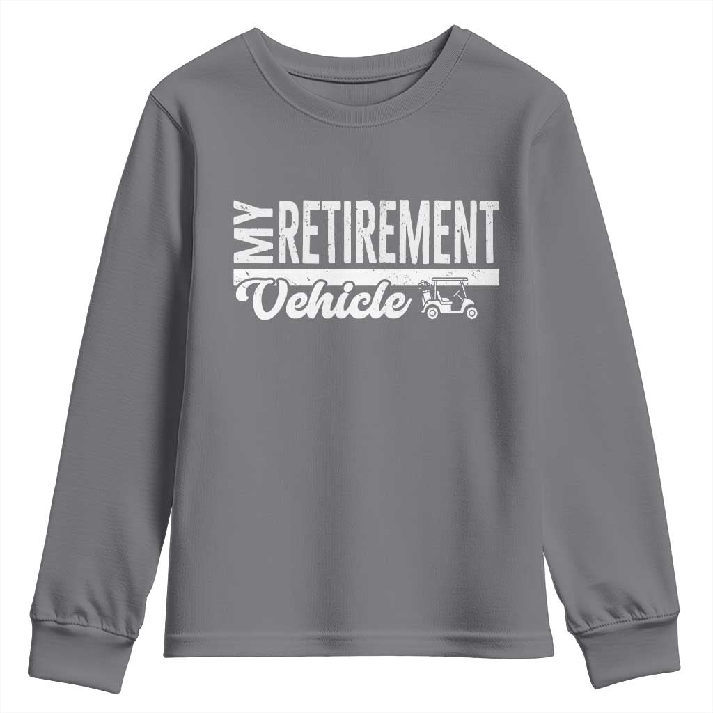 My Retirement Vehicle Golf Cart Youth Sweatshirt Funny Retired Plan - Wonder Print Shop