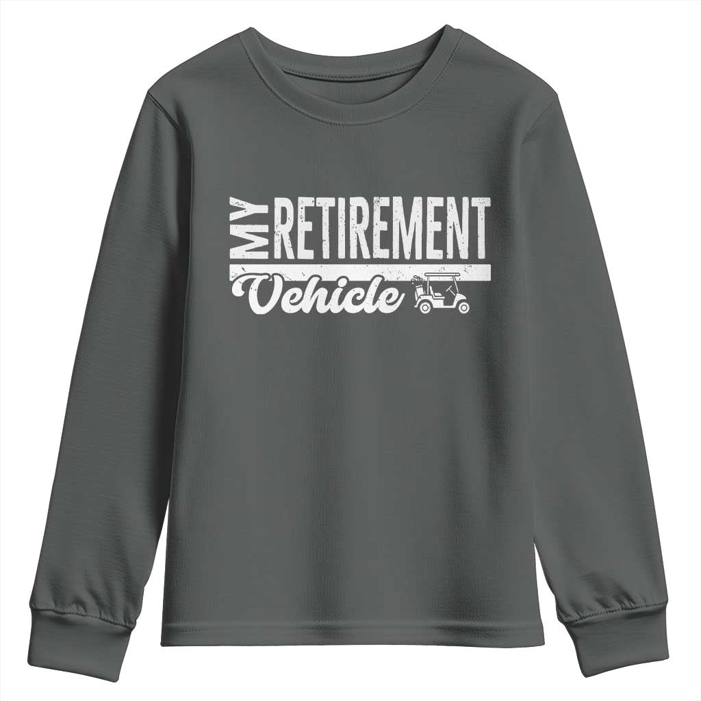 My Retirement Vehicle Golf Cart Youth Sweatshirt Funny Retired Plan - Wonder Print Shop