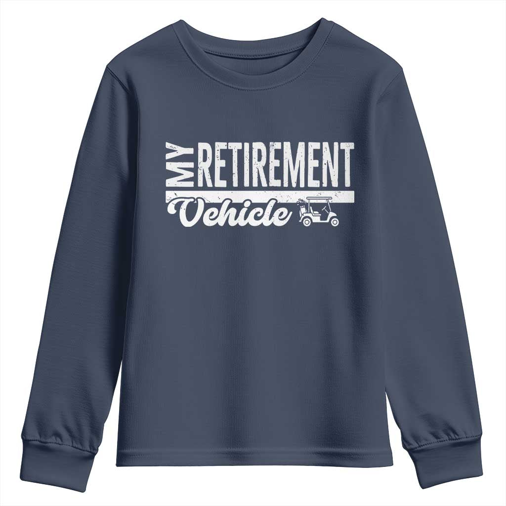 My Retirement Vehicle Golf Cart Youth Sweatshirt Funny Retired Plan - Wonder Print Shop